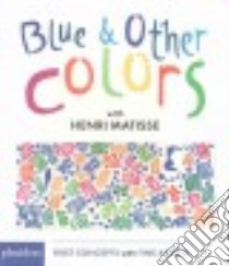 Blue & Other Colors With Henri Matisse libro in lingua di Phaidon Press Inc. (COR)
