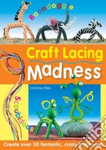 Craft Lacing Madness libro in lingua di Fittes Francine