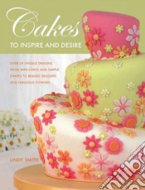 Cakes to Inspire & Desire libro in lingua di Smith Lindy