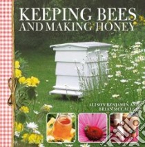 Keeping Bees and Making Honey libro in lingua di Benjamin Alison, Mccallum Brian