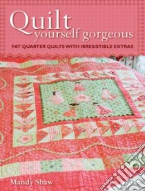 Quilt Yourself Gorgeous libro in lingua di Mandy Shaw