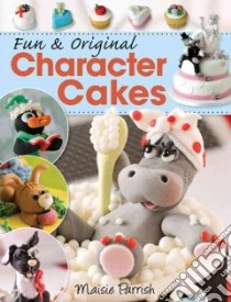 Fun & Original Character Cakes libro in lingua di Parrish Maisie