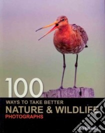 100 Ways to Take Better Nature & Wildlife Photographs libro in lingua di Edwardes Guy