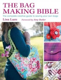 The Bag Making Bible libro in lingua di Lam Lisa, Butler Amy (FRW)