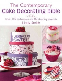 The Contemporary Cake Decorator's Bible libro in lingua di Smith Lindy