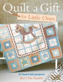 Quilt a Gift for Little Ones libro in lingua di Gaudet Barri Sue