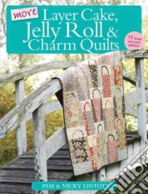 More Layer Cake, Jelly Roll and Charm Quilts libro in lingua di Lintott Pam, Lintott Nicky