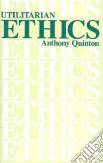 Utilitarian Ethics libro in lingua di Quinton Anthony