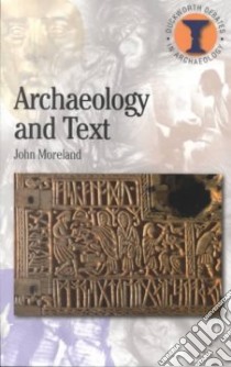 Archaeology and Text libro in lingua di Moreland John