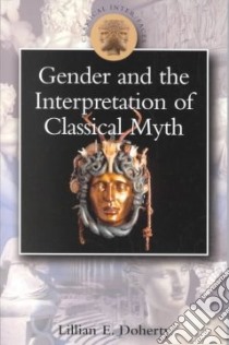 Gender and the Interpretation of Classical Myth libro in lingua di Doherty Lillian E.
