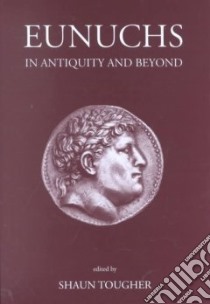 Eunuchs in Antiquity and Beyond libro in lingua di Tougher Shaun (EDT)