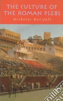 The Culture of the Roman Plebs libro in lingua di Horsfall Nicholas