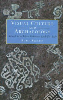 Visual Culture & Archaeology libro in lingua di Skeates Robin