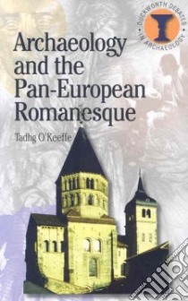 Archeology And the Pan-European Romanesque libro in lingua di O'keefe Tading