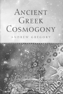 Ancient Greek Cosmogony libro in lingua di Gregory Andrew