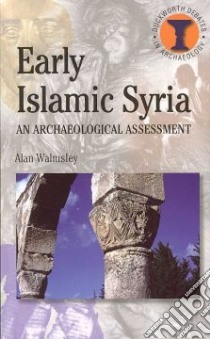 Early Islamic Syria libro in lingua di Walmsley Alan