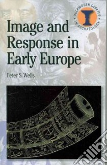 Image and Response in Early Europe libro in lingua di Wells Peter S.