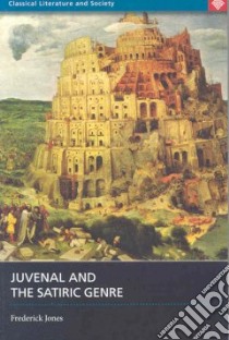 Juvenal and the Satiric Genre libro in lingua di Jones Frederick