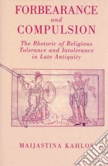Forbearance and Compulsion libro in lingua di Kahlos Maijastina