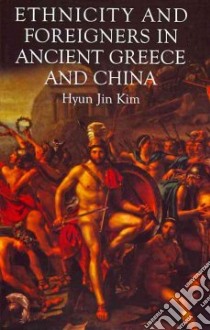 Ethnicity and Foreigners in Ancient Greece and China libro in lingua di Kim Hyun Jin