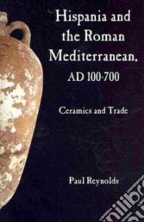 Hispania and the Roman Mediterranean AD 100-700 libro in lingua di Reynolds Paul