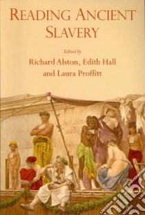 Reading Ancient Slavery libro in lingua di Alston Richard (EDT), Hall Edith (EDT), Proffitt Laura (EDT)