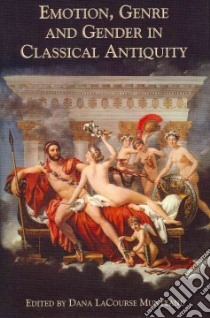 Emotion, Genre and Gender in Classical Antiquity libro in lingua di Munteanu Dana Lacourse (EDT)