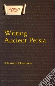 Writing Ancient Persia libro in lingua di Harrison Thomas