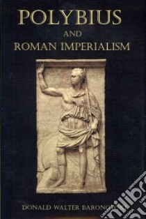 Polybius and Roman Imperialism libro in lingua di Baranowski Donald Walter
