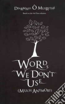 Words We Don't Use libro in lingua di Diarmaid O Muirithe