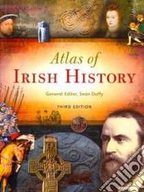 Atlas of Irish History libro in lingua di Duffy Sean, Doherty Gabriel, Gillespie Raymond, Kelly James, Lennon Colm