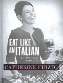 Eat Like an Italian libro in lingua di Catherine Fulvio