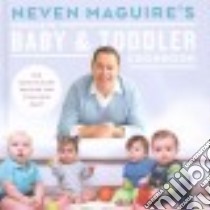 Neven Maguire's Complete Baby & Toddler Cookbook libro in lingua di Maguire Neven, Jensen Kristin (EDT)