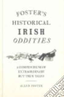Foster's Historical Irish Oddities libro in lingua di Foster Allen