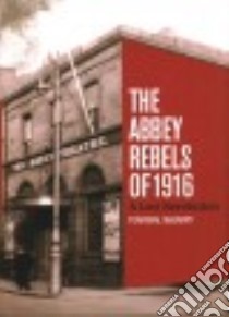 The Abbey Rebels of 1916 libro in lingua di McGarry Fearghal