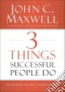 3 Things Successful People Do libro in lingua di Maxwell John C.