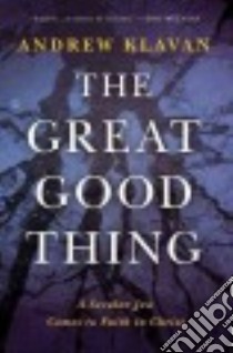 The Great Good Thing libro in lingua di Klavan Andrew