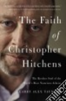 The Faith of Christopher Hitchens libro in lingua di Taunton Larry Alex