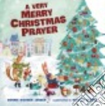 A Very Merry Christmas Prayer libro in lingua di Jensen Bonnie Rickner, Moore Natalia (ILT)