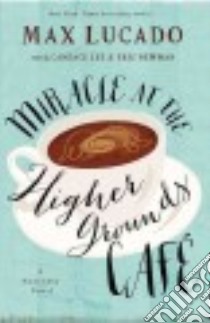 Miracle at the Higher Grounds Cafe libro in lingua di Lucado Max, Newman Eric (CON), Lee Candace (CON)