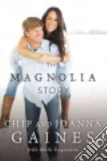 The Magnolia Story libro in lingua di Gaines Chip, Gaines Joanna, Dagostino Mark (CON)