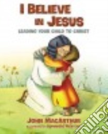 I Believe in Jesus libro in lingua di MacArthur John, Mertens Dominique (ILT)