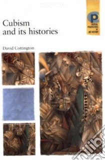 Cubism And Its Histories libro in lingua di Cottington David