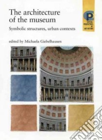 The Architecture of the Museum libro in lingua di Giebelhausen Michaela (EDT)