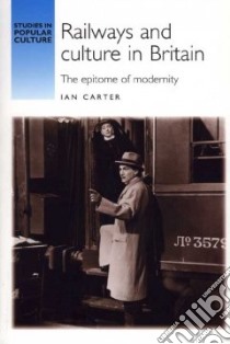 Railways and Culture in Britain libro in lingua di Carter Ian