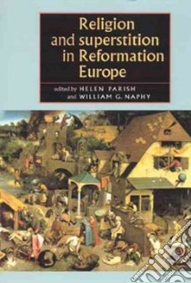 Religion and Superstition in Reformation Europe libro in lingua di Parish Helen L. (EDT), Naphy William G.