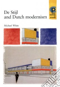 De Stijl and Dutch Modernism libro in lingua di White Michael