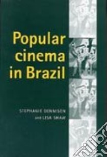 Popular Cinema In Brazil, 1930-2001 libro in lingua di Dennison Stephanie, Shaw Lisa
