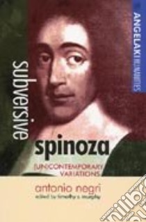 Subversive Spinoza libro in lingua di Negri Antonio, Murphy Timothy S.