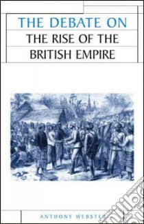 The Debate on the Rise of British Empire libro in lingua di Webster Anthony